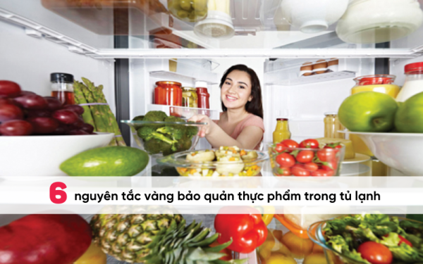 6 nguyên tắc vàng bảo vệ thực phẩm trong tủ lạnh