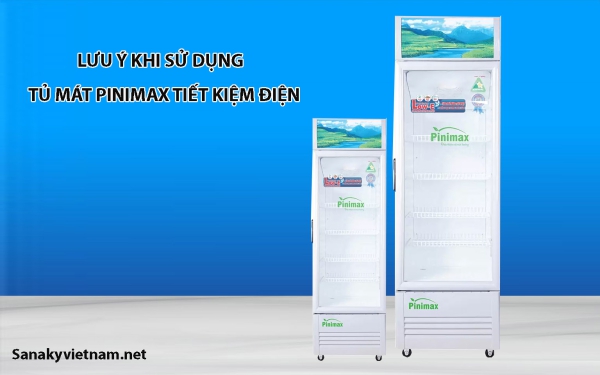 Lưu ý khi sử dụng tủ mát Pinimax tiết kiệm điện.