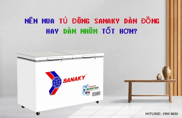 Nên mua tủ đông Sanaky dàn đồng hay dàn nhôm tốt hơn?