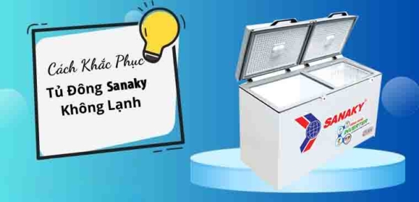 Cách khắc phục tủ đông Sanaky không lạnh
